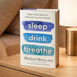 Sleep Drink Breathe: Simple Daily Habits for Profound Long-Term Health